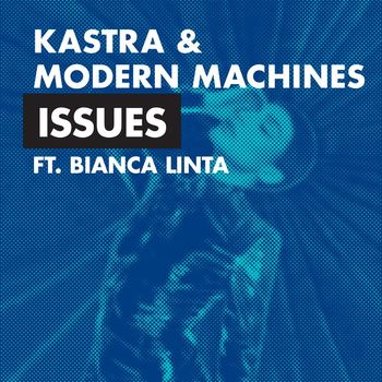 Kastra & Modern Machines - Issues (feat. Bianca Linta) (Explicit)