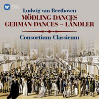 Consortium Classicum - Beethoven: Mödling Dances, WoO 17, German Dances, WoO 42 & Ländler, WoO 15