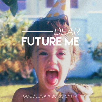 GoodLuck & Boris Smith - Dear Future Me