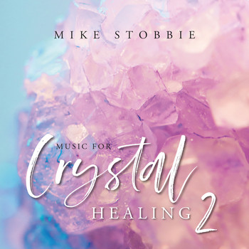 Mike Stobbie - Music for Crystal Healing 2