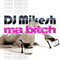 DJ Mikesh - Ma Bitch (Explicit)