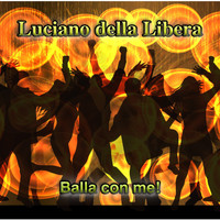 LUCIANO DELLA LIBERA - Balla Con Me!