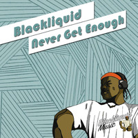 Blackliquid - Never Get Enough