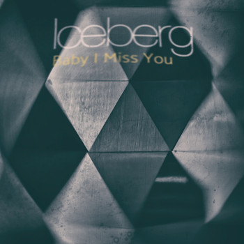 Iceberg - Baby I Miss You