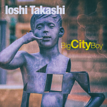 Ioshi Takashi - Big City Boy