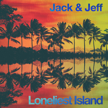 Jack & Jeff - Loneliest Island