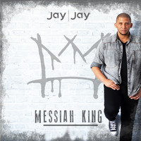 Jay Jay - Messiah King