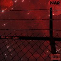 Nar - It's Not Safe. (Explicit)
