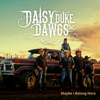 Daisy Duke Dawgs - Maybe I Belong Here
