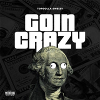 Topdolla Sweizy - Goin Crazy (Explicit)