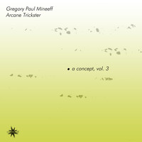 Gregory Paul Mineeff & Arcane Trickster - A Concept, Vol. 3