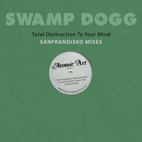 Swamp Dogg - Total Destruction to Your Mind - Sanfrandisko Mixes