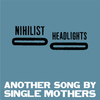 Single Mothers - Nihilist Headlights