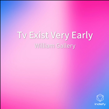 William Gallery - Tv Exist Very Early