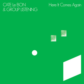 Cate Le Bon & Group Listening - Here It Comes Again