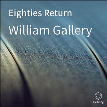 William Gallery - Eighties Return