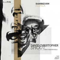David Christopher feat. Martin Sola - Shout (Ramirez Son Remix)