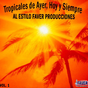 Varios Artistas - Tropicales De Ayer, Hoy Y Siempre al Estilo Faver Producciones, Vol.1