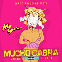 Lore y Roque Me Gusta - Mucho Cabra, Mucho Perreo (Explicit)