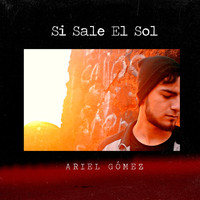 Ariel Gómez - Si Sale El Sol