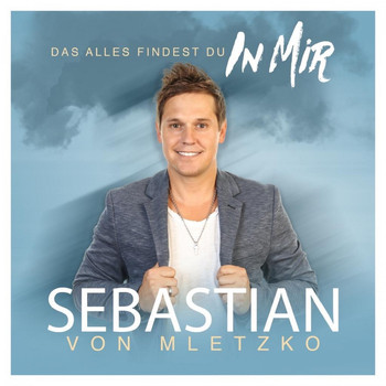 Sebastian von Mletzko - Das alles findest Du in Mir