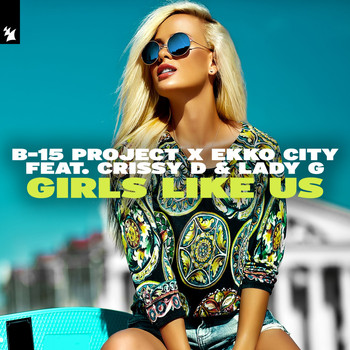 B-15 Project & Ekko City feat. Crissy D & Lady G - Girls Like Us