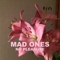 MAD ONES - No Pleasure