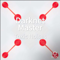 Toxic Noises - Darknet Master