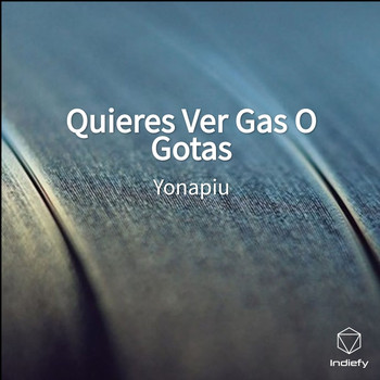 Yonapiu - Quieres Ver Gas O Gotas (Explicit)
