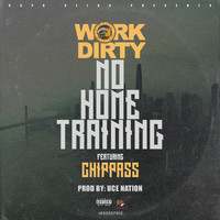 Work Dirty - No Home Training (feat. Chippass) (Explicit)