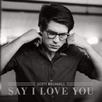 Scott Mulvahill - Say I Love You