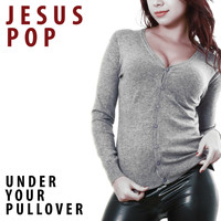 Jesus Pop - Under Your Pullover