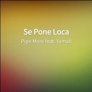Pipe More featuring Yamall - Se Pone Loca