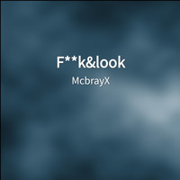 McbrayX - F**k&look (Explicit)