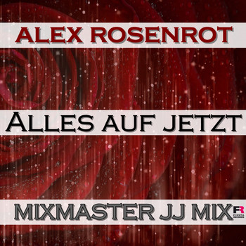 Alex Rosenrot - Alles auf jetzt (Mixmaster JJ Mix)