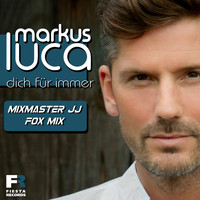 Markus Luca - Dich für immer (Mixmaster JJ Fox Mix)