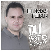 Thomas Felben - Du hast es geschafft
