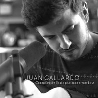 Juan Gallardo - Canción sin título, pero con nombre (Acústico)