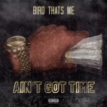 Bird Thats Me - Ain't Got Time (Explicit)