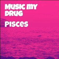 Pisces - Music My Drug (Explicit)