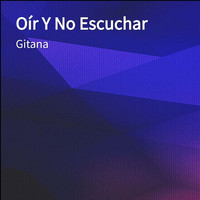 Gitana - Oír Y No Escuchar