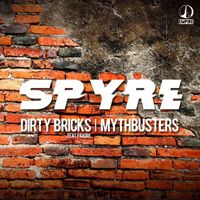 Spyre - Dirty Bricks / Mythbusters