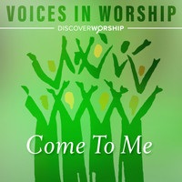 Brian Free & Assurance - Voices in Worship: Come to Me