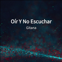 Gitana - Oír Y No Escuchar