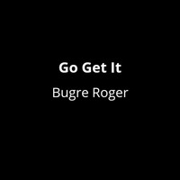Bugre Roger - Go Get It