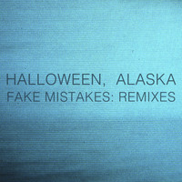 Halloween, Alaska - Fake Mistakes: Remixes