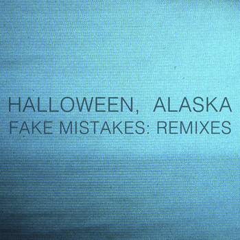 Halloween, Alaska - Fake Mistakes: Remixes