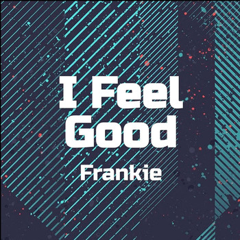 Frankie - I Feel Good