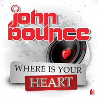 John Bounce - Where Is Your Heart