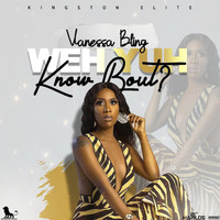 Vanessa Bling - Weh Yuh Know Bout (Explicit)